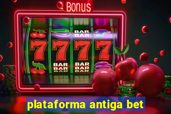 plataforma antiga bet